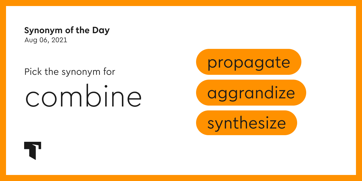 Synonym of the Day synthesize
