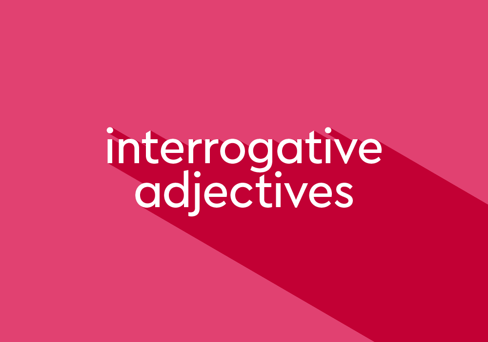What Is An Interrogative Adjective? 