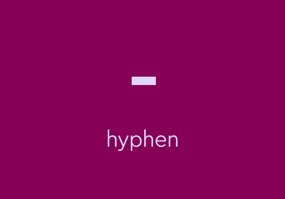 What Is A Hyphen (-) & How Do You Use It?