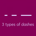 light purple text on dark purple background: hyphen, en dash, and em dash symbols with text: "3 types of dashes"