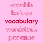List of words in red outline on a pink background: “vocable, lexicon, vocabulary [in bold red font], wordstock, parlance”