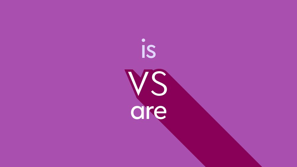 Is vs. Are – What's The Difference?