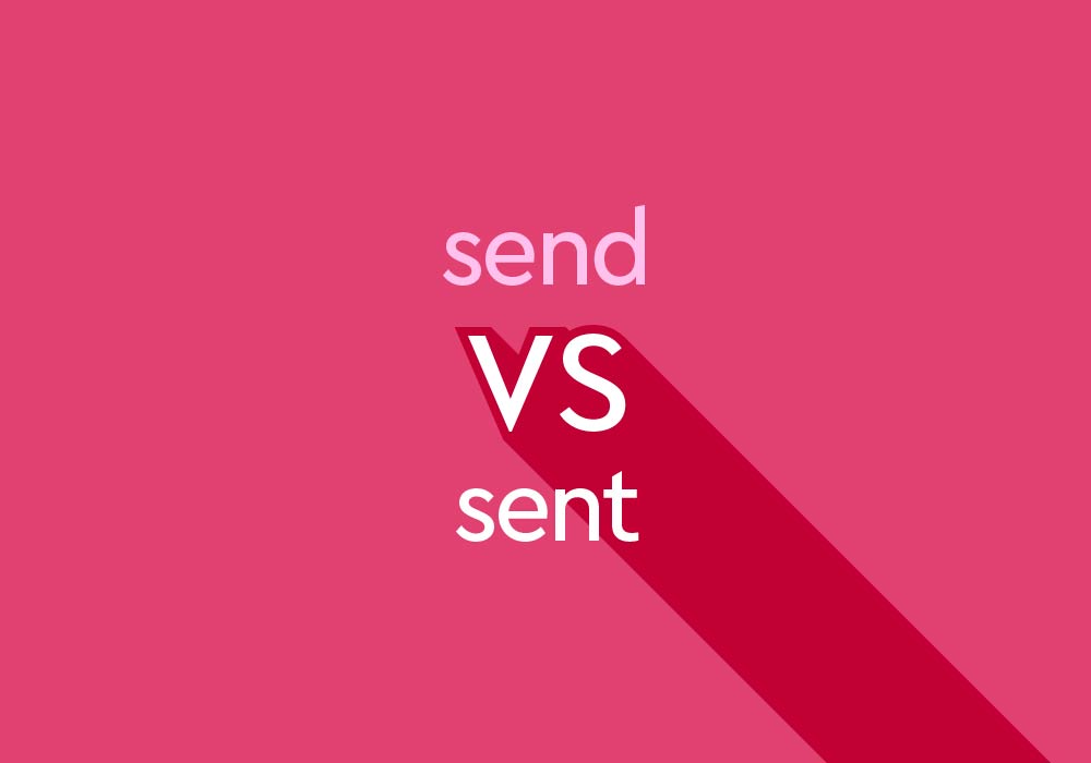 “Send” vs. “Sent”: Learn The Difference And Send Your Confusion ...