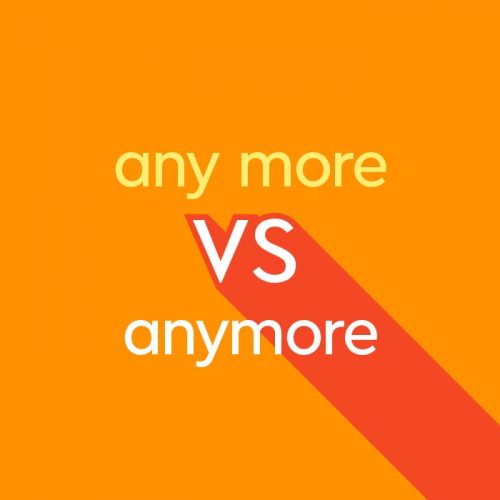 Anymore vs. Any More: What's The Difference?