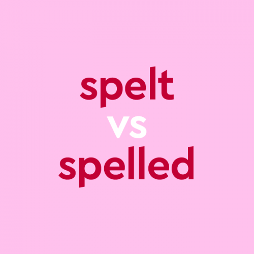 Spelt Or Spelled? What's The Past Tense Of Spell?