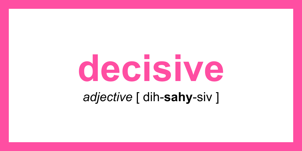 Synonym of the Day - decisive | Thesaurus.com